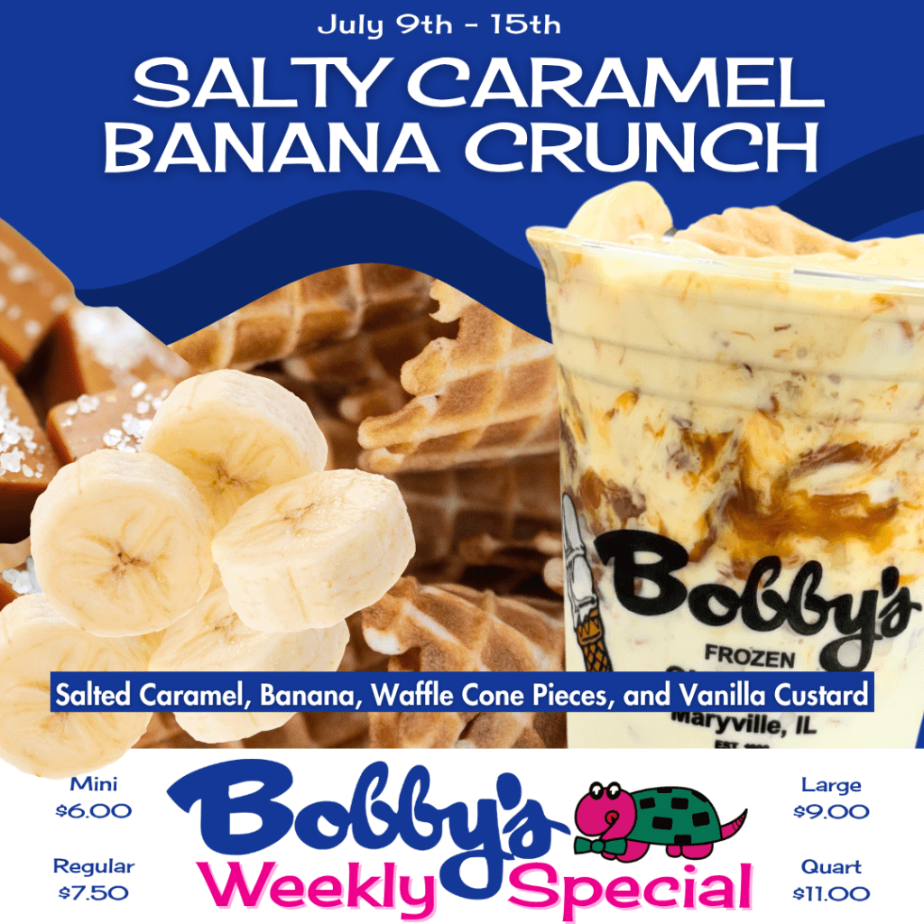 Promotional flyer for Bobby’s Weekly Special “Salty Caramel Banana Crunch” (July 9–15) showing banana slices, waffle pieces and a vanilla custard dessert cup; includes prices (Mini $6, Regular $7.50, Large $9, Quad $11) and branding.